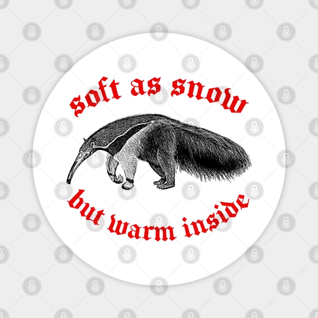 Soft As Snow But Warm Outside ∆ Nihilist Anteater Design Magnet by DankFutura